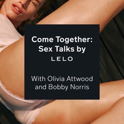 Introducing Come Together: Sex Talks by LELO
