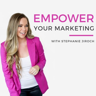 Empower Your Marketing with Stephanie Jiroch Empower Your Marketing with Stephanie Jiroch