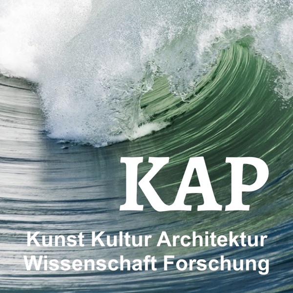 KAP Ein Podcast über Kunst, Kultur, Architektur, Wissenschaft und Forschung