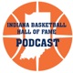 The Indiana Basketball Hall of Fame Podcast