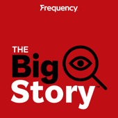 The Big Story - Frequency Podcast Network
