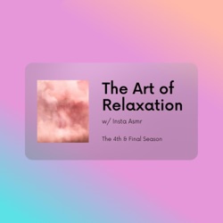 The Art of Relaxation w/ Insta Asmr