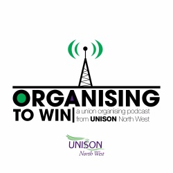 Organising to Win - A trade union organising podcast from UNISON North West