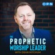 The Prophetic Worship Leader