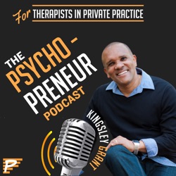 TPS001 | Why Therapists In Private Practice Should Become A Psychopreneur And How This Podcast Will Help with Bill Griggs and Kingsley Grant