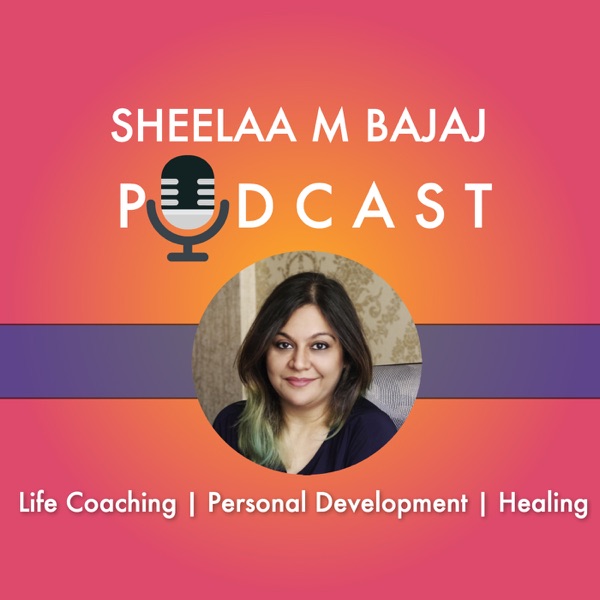 Artwork for Sheelaa M Bajaj Podcast: A Personal Development Podcast