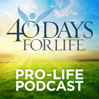 40 Days for Life Podcast podcast