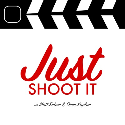 Just Shoot It: A Podcast about Filmmaking, Screenwriting and Directing:Filmmakers Matt Enlow & Oren Kaplan