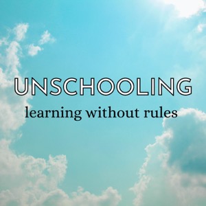 Unschooling: Learning Without Rules