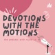 Devotions with the Motions