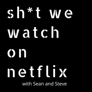 Shit We Watch on Netflix