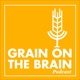 Grain on the Brain