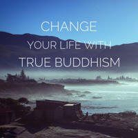 Change your life with True Buddhism podcast