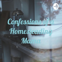 Confessions of a Homesteading Mama