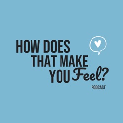 How Does That Make You Feel?