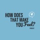 How Does That Make You Feel?