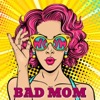 Bad Mom