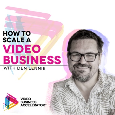 How to Scale a Video Business with Den Lennie How to Scale a Video Business with Den Lennie