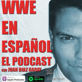 WWE EN ESPAÑOL - EL PODCAST - Juan Diaz Garay