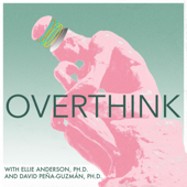 Overthink - Ellie Anderson, Ph.D. and David Peña-Guzmán, Ph.D.