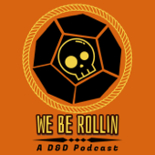 We Be Rollin - A D&D Podcast - We Be Rollin