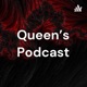 Queen’s Podcast