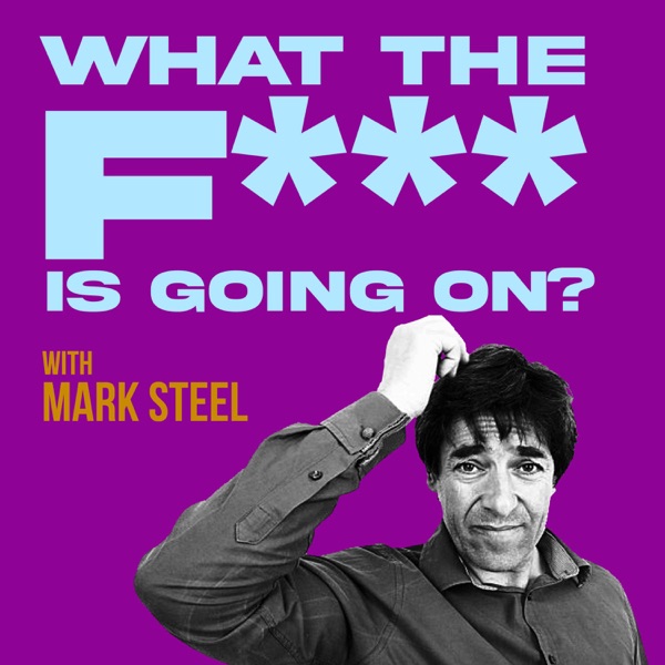 What The F*** Is Going On...? With Mark Steel