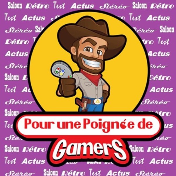 Pour Une Poignée de Gamers - Podcast Jeux Vidéo