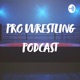 Pro Wrestling Podcast 