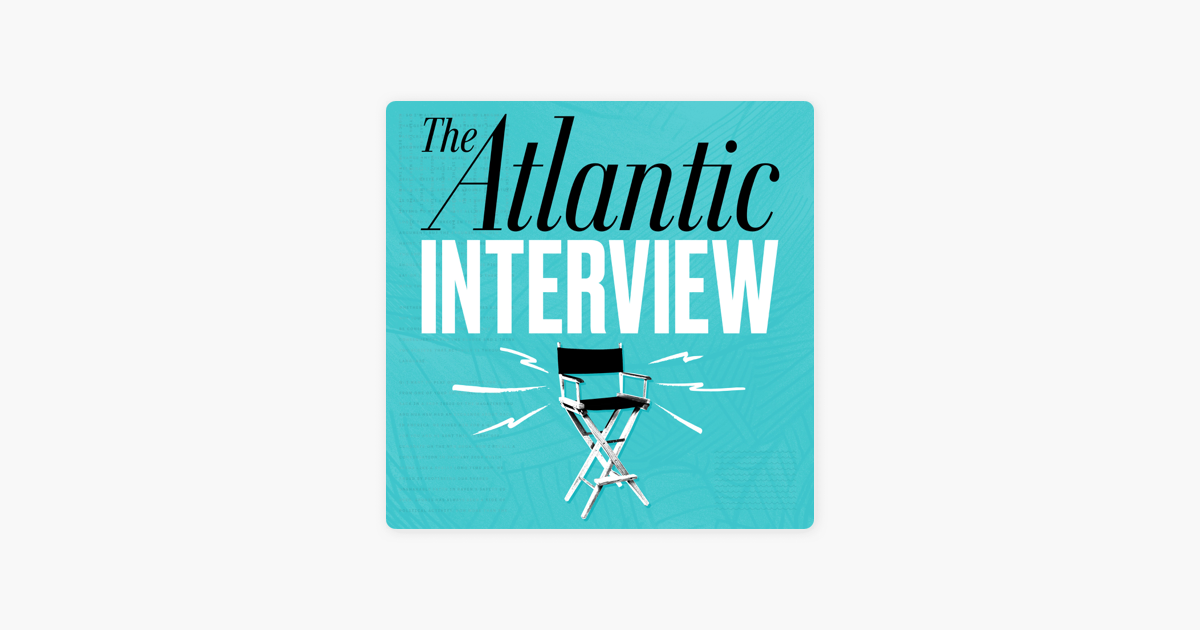 ‎The Atlantic Interview on Apple Podcasts