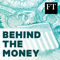 Behind the Money with the Financial Times