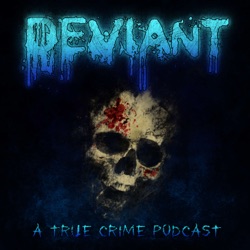 Deviant: A True Crime Podcast