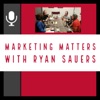 Marketing Matters with Ryan Sauers artwork