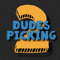 2 Dudes Picking