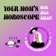 Your Mom's Horoscope with Julia Kelley