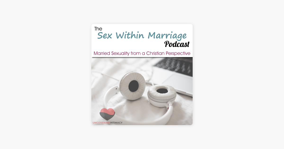 ‎sex Within Marriage Podcast Exploring Married Sexuality From A Christian Perspective On Apple 3579