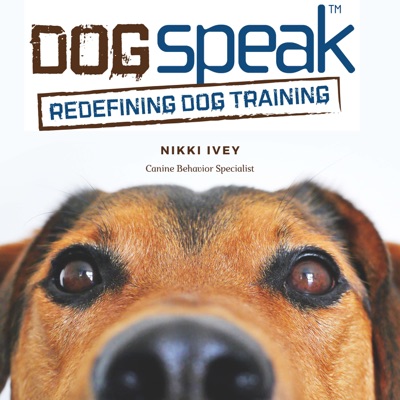 DogSpeak: Redefining Dog Training:Nikki Ivey