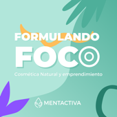 Formulando Foco | Cosmética natural y emprendimiento con Mentactiva - Mentactiva