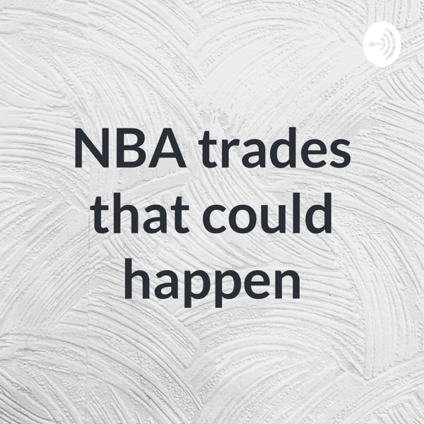 NBA trades that could happen Artwork