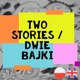 Two Stories / Dwie Bajki