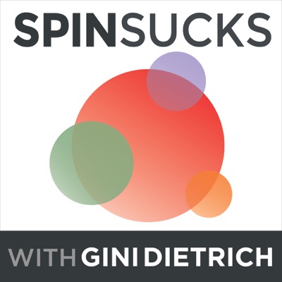 The Spin Sucks Podcast with Gini Dietrich The Spin Sucks Podcast with Gini Dietrich