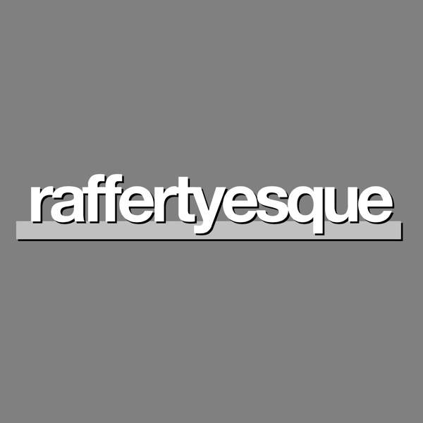 the raffertyesque podcast