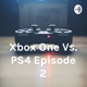  Xbox One Vs. PS4 Episode 2