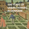 500 Years of Urban Farming in Denmark artwork