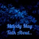 Melody May Talk About..