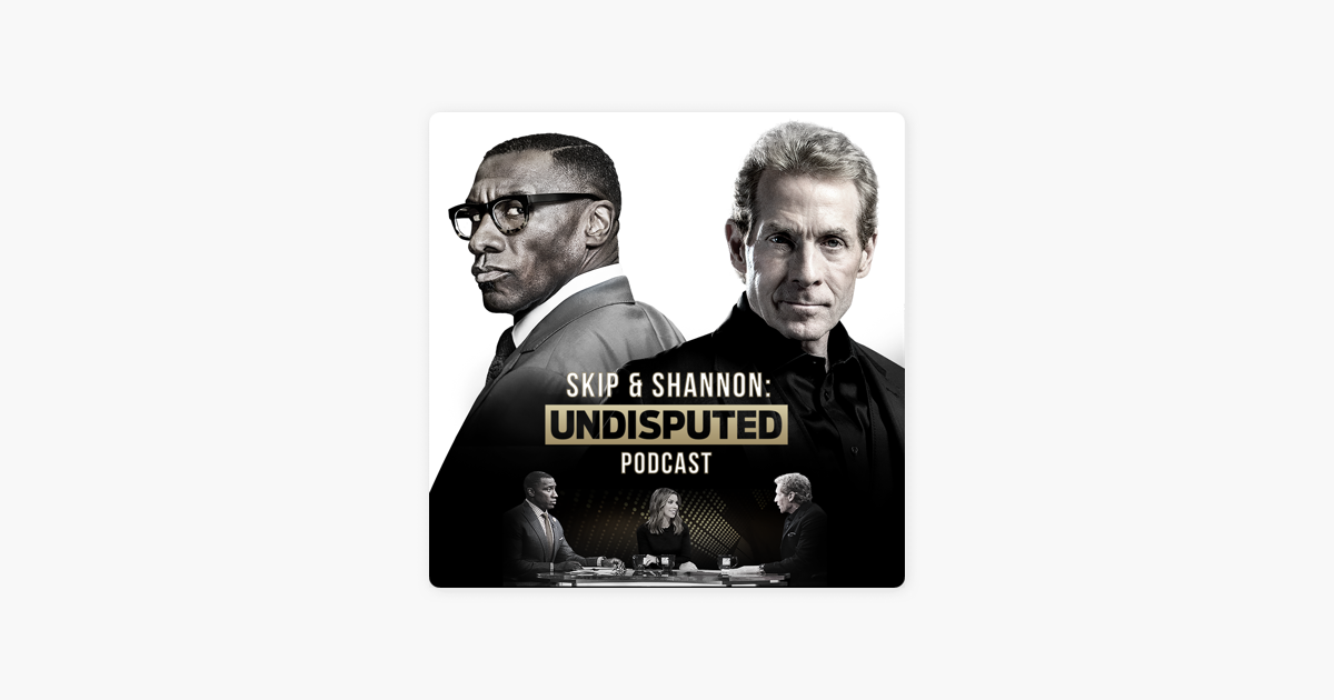 ‎Skip and Shannon: Undisputed on Apple Podcasts