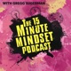 the 15 Minute Mindset Podcast