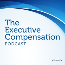 Executive Compensation Podcast: Conversations on Executive Pay &amp; Compensation Committee Governance