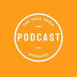 Episode 3 - Series 2 - The Free From Mummies Podcast