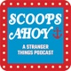 Scoops Ahoy: A Stranger Things Podcast